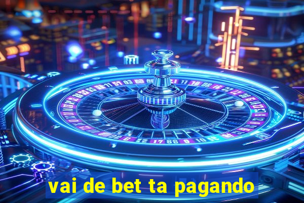 vai de bet ta pagando